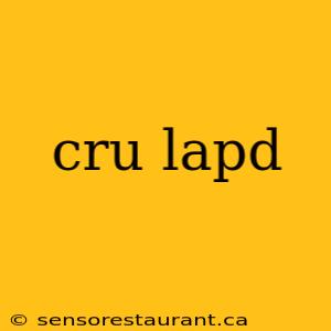 cru lapd