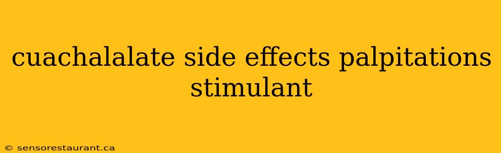 cuachalalate side effects palpitations stimulant