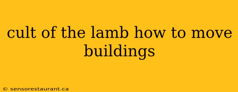 cult of the lamb how to move buildings