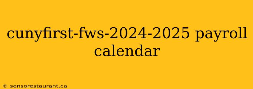 cunyfirst-fws-2024-2025 payroll calendar