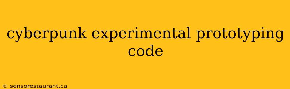 cyberpunk experimental prototyping code