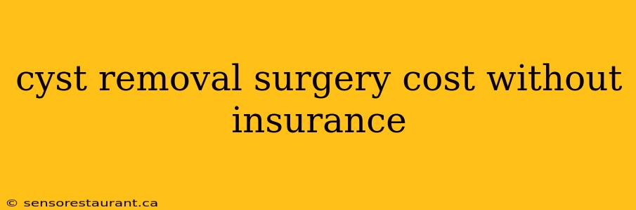 cyst removal surgery cost without insurance