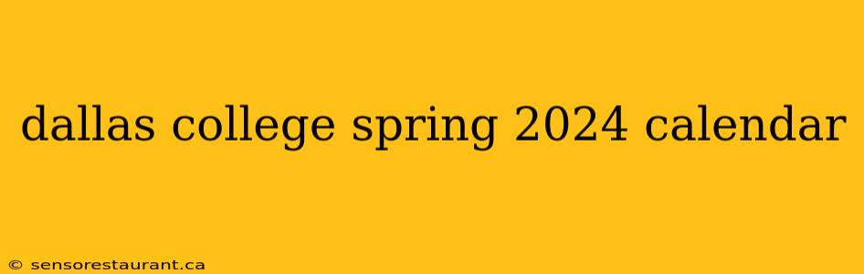 dallas college spring 2024 calendar