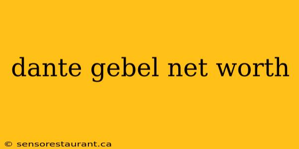 dante gebel net worth