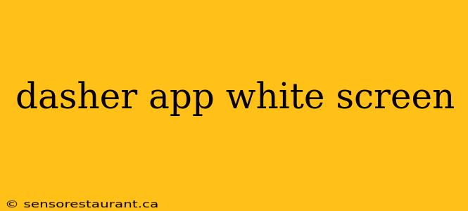 dasher app white screen