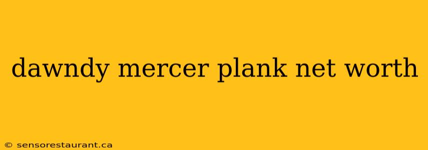 dawndy mercer plank net worth