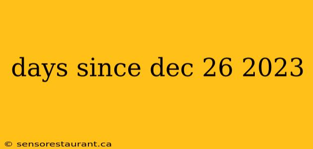 days since dec 26 2023