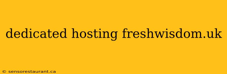 dedicated hosting freshwisdom.uk