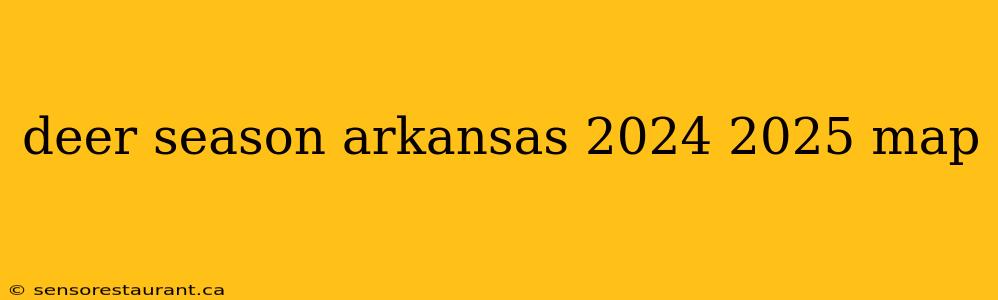 deer season arkansas 2024 2025 map