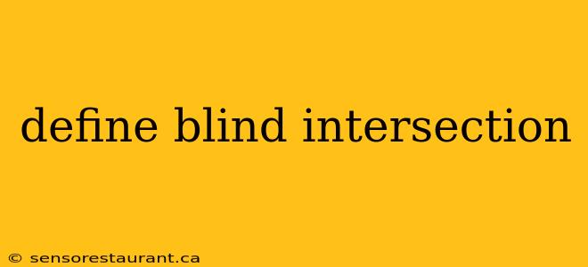 define blind intersection