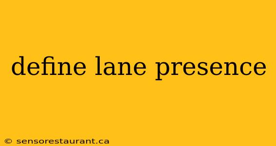 define lane presence