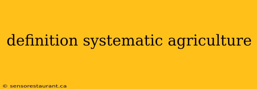 definition systematic agriculture