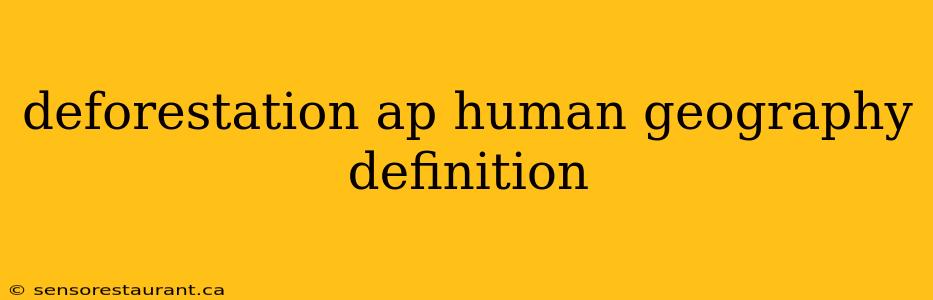 deforestation ap human geography definition