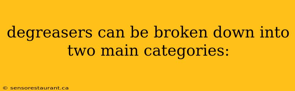 degreasers can be broken down into two main categories: