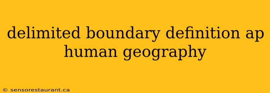 delimited boundary definition ap human geography