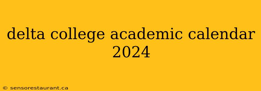 delta college academic calendar 2024