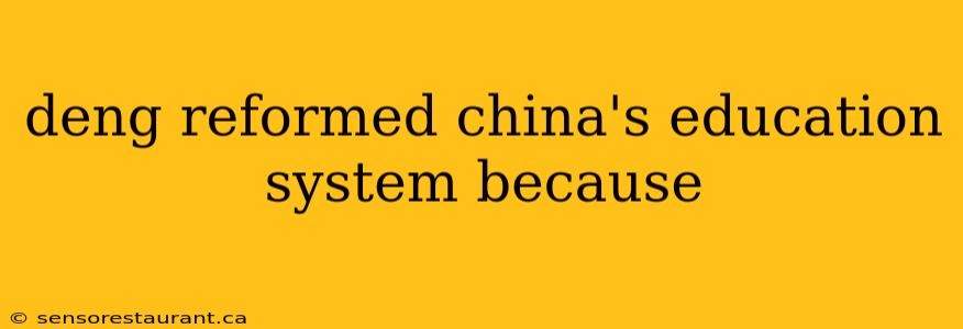 deng reformed china's education system because