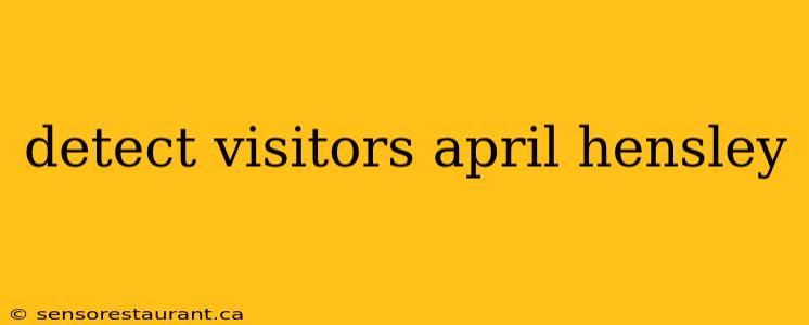 detect visitors april hensley