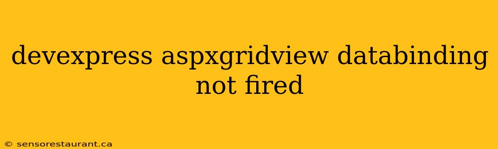 devexpress aspxgridview databinding not fired