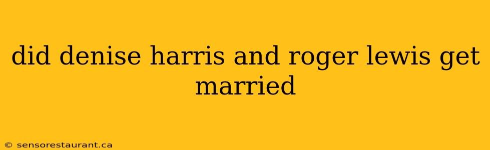 did denise harris and roger lewis get married