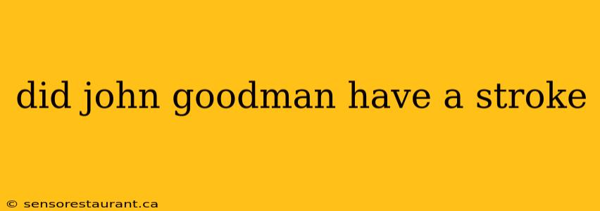 did john goodman have a stroke