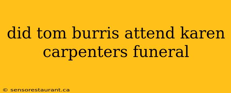 did tom burris attend karen carpenters funeral