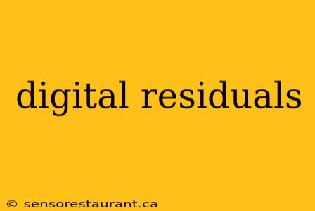 digital residuals