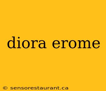 diora erome