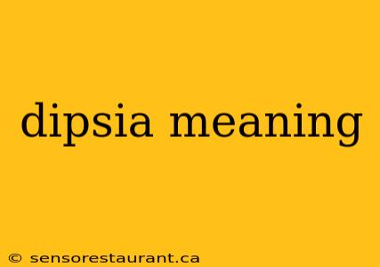 dipsia meaning