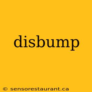 disbump