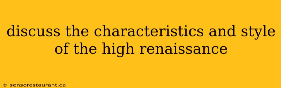 discuss the characteristics and style of the high renaissance