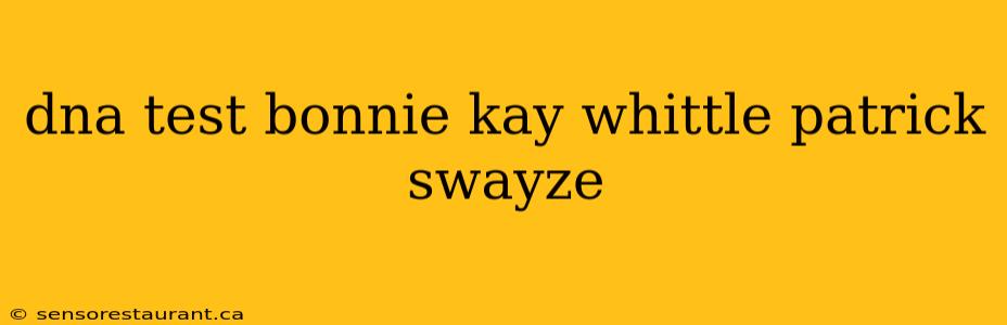 dna test bonnie kay whittle patrick swayze