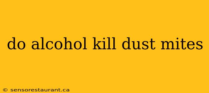 do alcohol kill dust mites