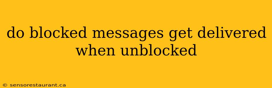 do blocked messages get delivered when unblocked