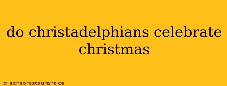 do christadelphians celebrate christmas