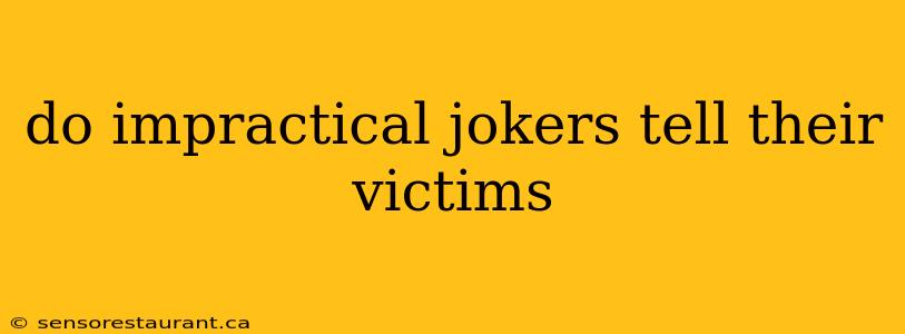 do impractical jokers tell their victims