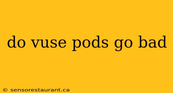 do vuse pods go bad