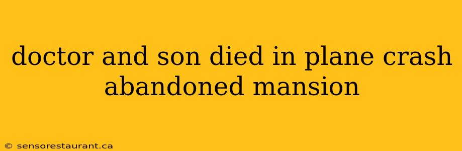 doctor and son died in plane crash abandoned mansion