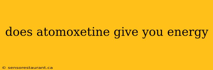 does atomoxetine give you energy