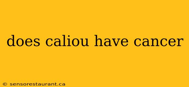 does caliou have cancer