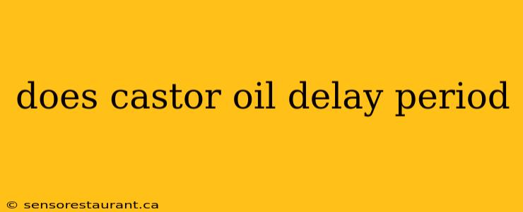 does castor oil delay period