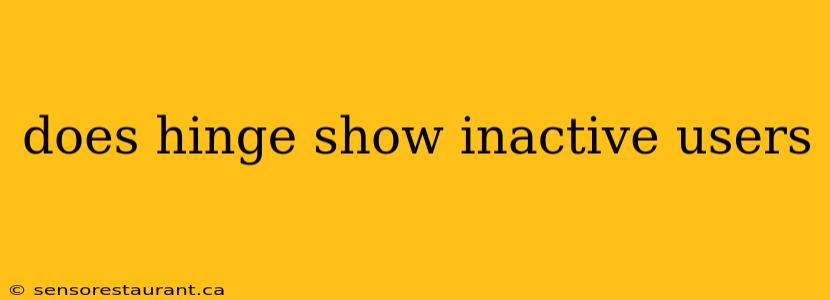 does hinge show inactive users