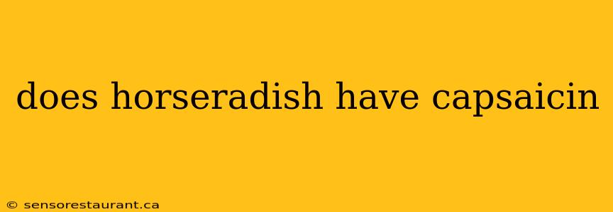 does horseradish have capsaicin