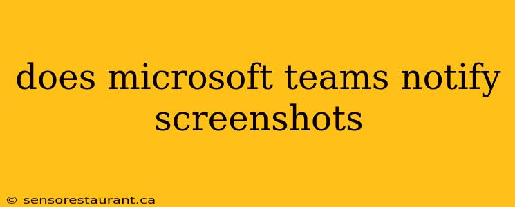 does microsoft teams notify screenshots