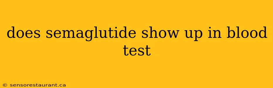 does semaglutide show up in blood test