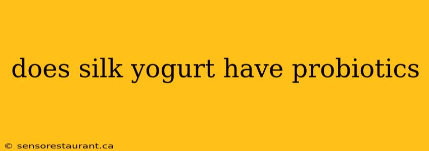 does silk yogurt have probiotics