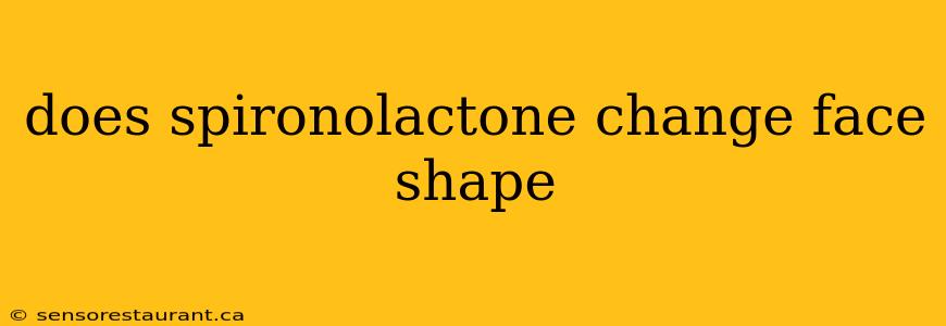 does spironolactone change face shape