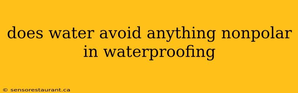 does water avoid anything nonpolar in waterproofing