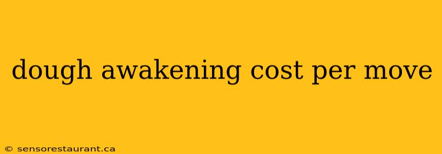 dough awakening cost per move