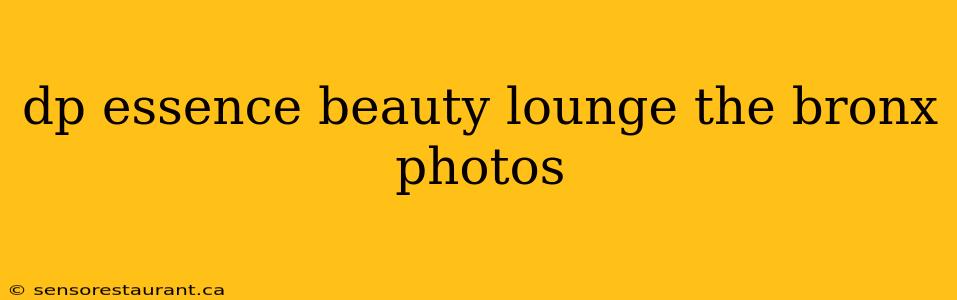 dp essence beauty lounge the bronx photos